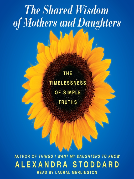 Title details for The Shared Wisdom of Mothers and Daughters by Alexandra Stoddard - Available
